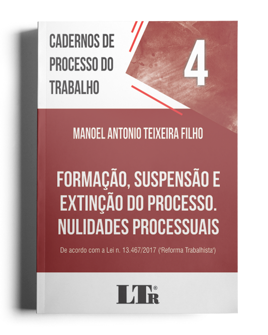 Cadernos de Processo do Trabalho N. 4: Formação, Suspensão e Extinção do Processo; Nulidades Processuais