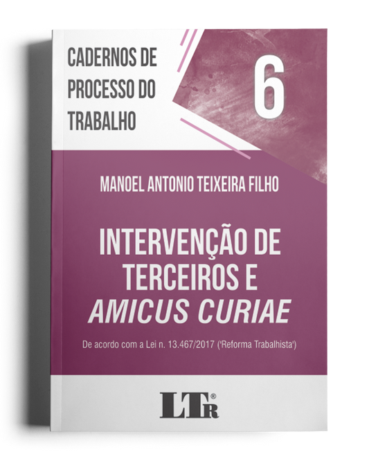 Cadernos de Processo do Trabalho N. 6: Custas; Intervenção de Terceiros e Amicus Curiae