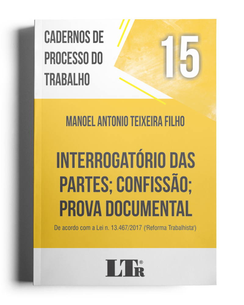 Cadernos de Processo do Trabalho N. 15: Interrogatório das Partes; Confissão; Prova Documental