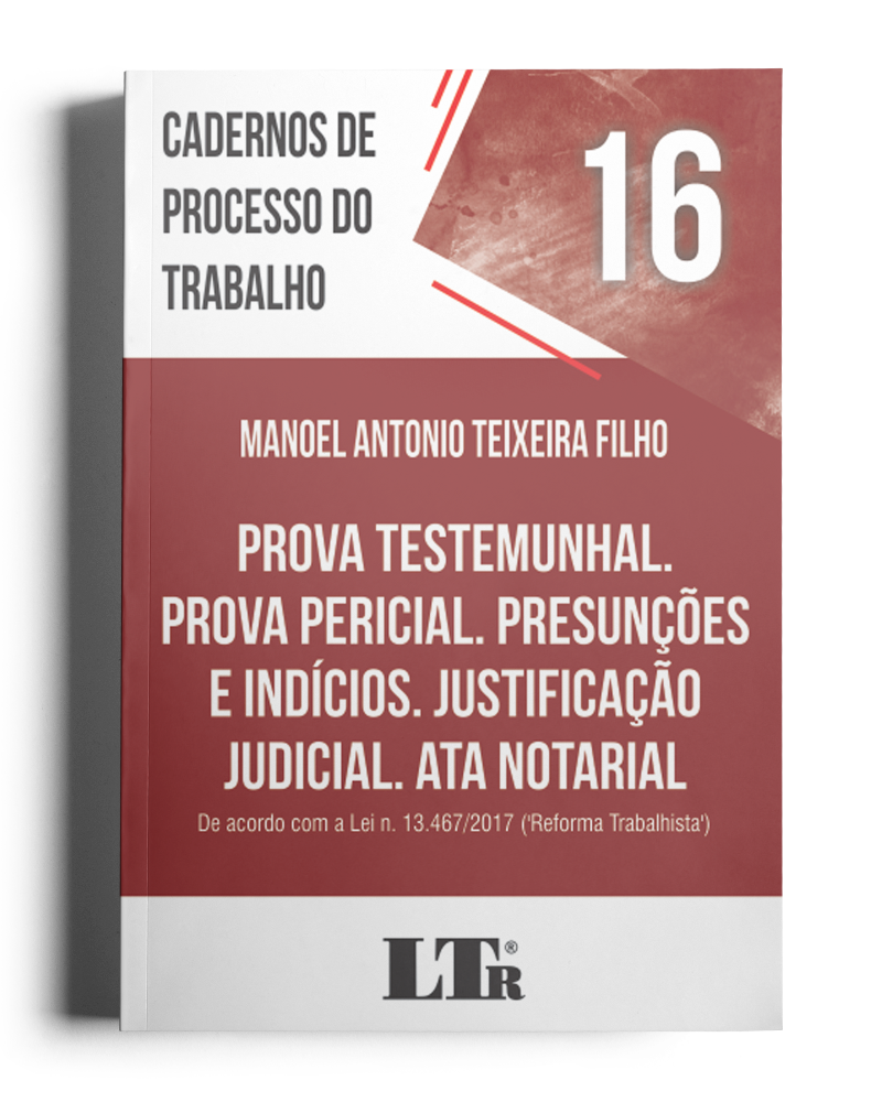 Cadernos de Processo do Trabalho N. 16: Prova Testemunhal; Prova Pericial; Presunções e Indícios; Justificação Judicial; Ata Notarial