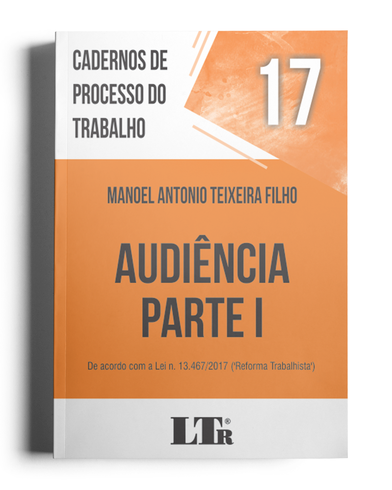 Cadernos de Processo do Trabalho N. 17: Audiência – Parte I