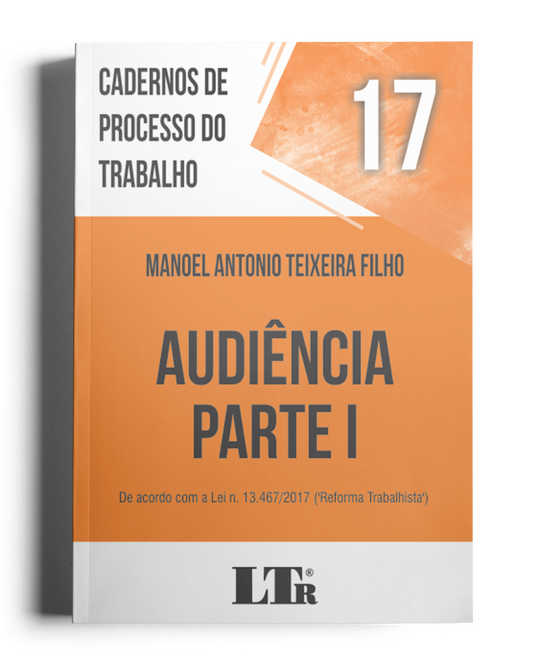 Cadernos de Processo do Trabalho N. 17: Audiência – Parte I