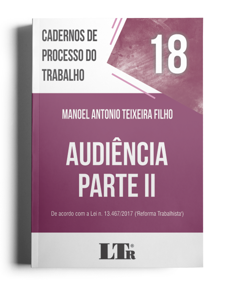 Cadernos de Processo do Trabalho N. 18: Audiência – Parte II