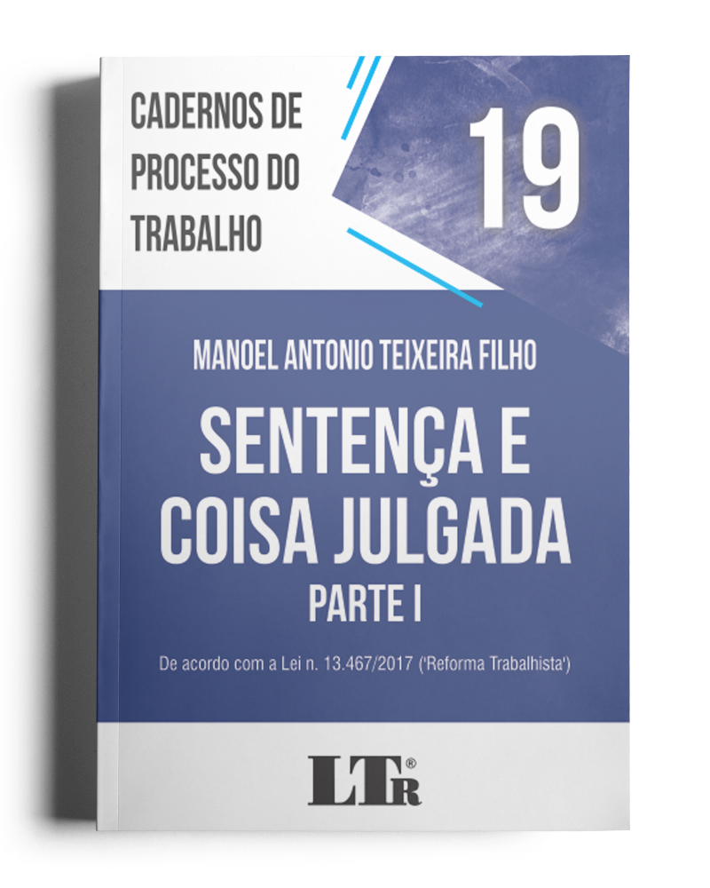 Cadernos de Processo do Trabalho N. 19: Sentença e Coisa Julgada – Parte I