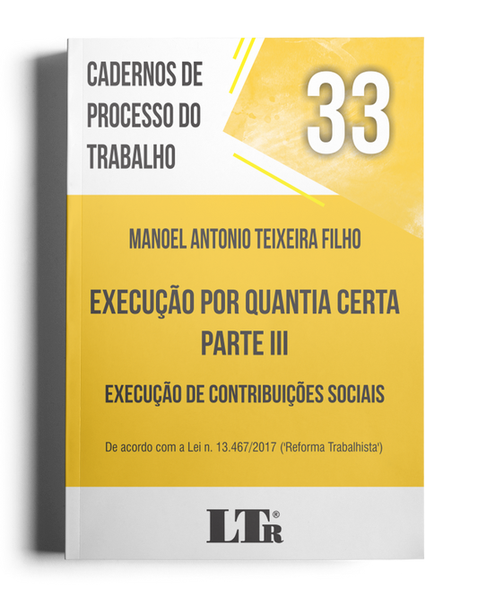 Cadernos de Processo do Trabalho N. 33: Execução por Quantia Certa – Parte III; Execução de Contribuições Sociais