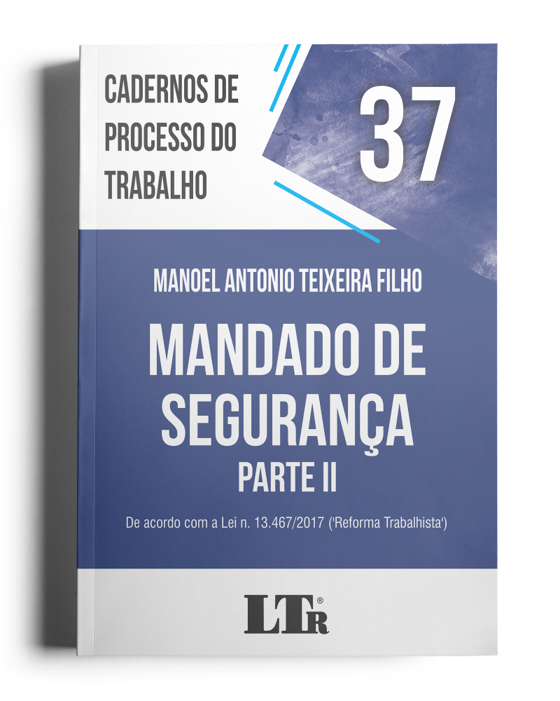 Cadernos de Processo do Trabalho N. 37: Mandado de Segurança - Parte II