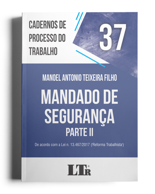 Cadernos de Processo do Trabalho N. 37: Mandado de Segurança - Parte II