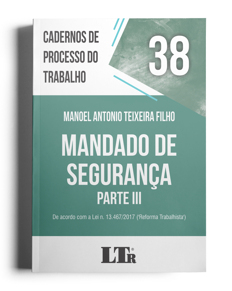 Cadernos de Processo do Trabalho N. 38: Mandado de Segurança - Parte III