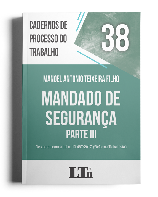 Cadernos de Processo do Trabalho N. 38: Mandado de Segurança - Parte III