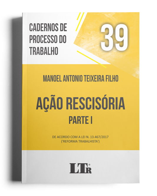 Cadernos de Processo do Trabalho N. 39: Ação Rescisória – Parte I