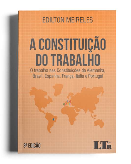 A Constituição do Trabalho: O Trabalho nas Constituições da Alemanha, Brasil, Espanha, França, Itália e Portugal