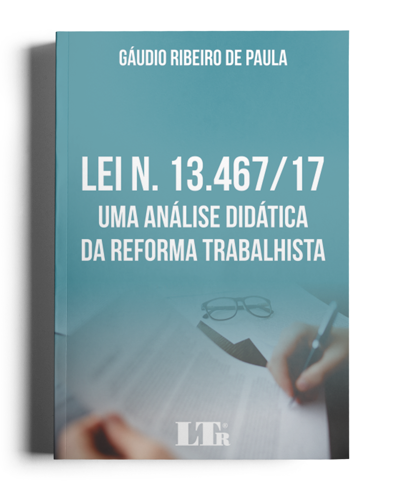 Lei n. 13.467/17 - Uma Análise Didática da Reforma Trabalhista