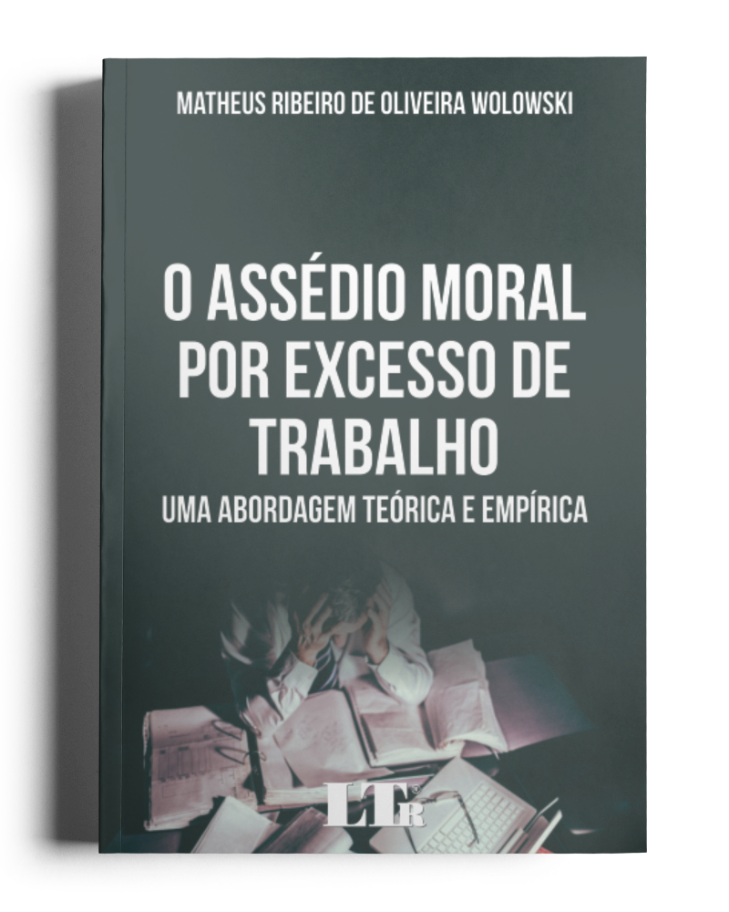 O Assédio Moral por Excesso de Trabalho: Uma abordagem teórica e empírica