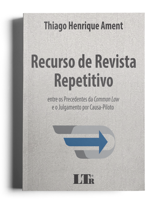 Recurso de Revista Repetitivo: Entre os precedentes da Common Law e o Julgamento por Causa-Piloto