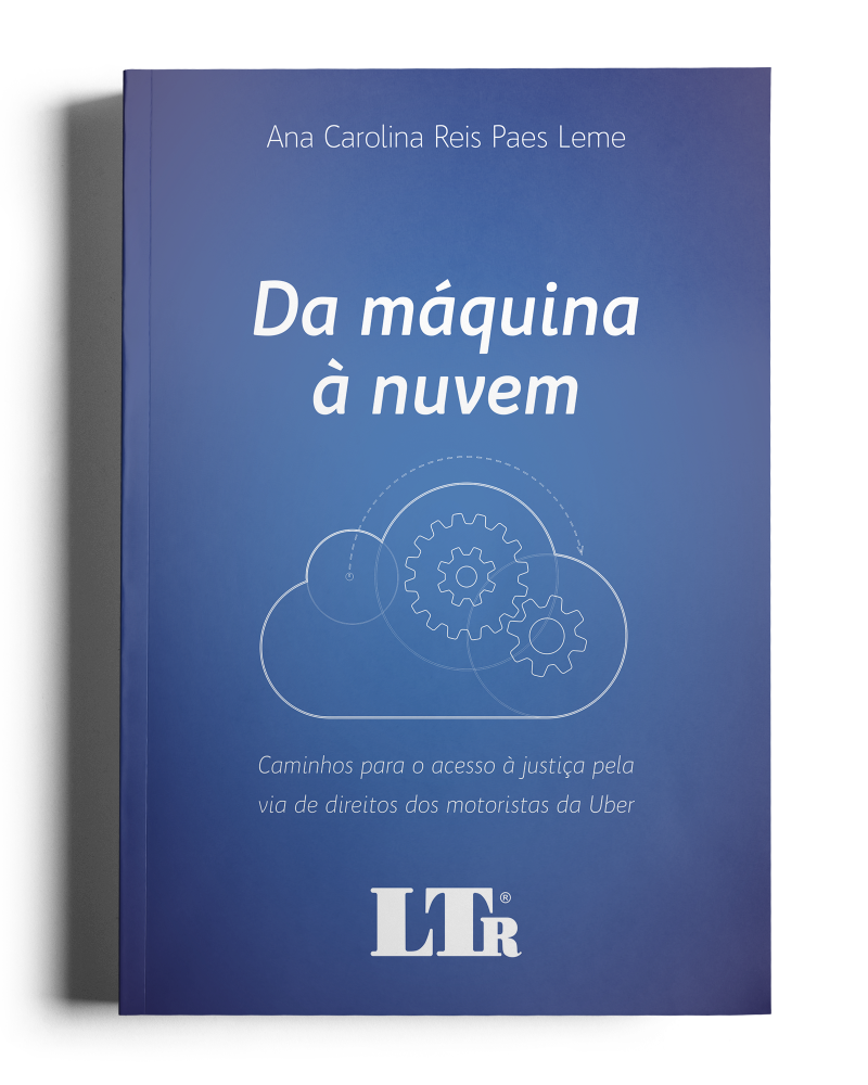 Da Máquina à Nuvem - Caminhos para o acesso à justiça pela via de direitos dos motoristas da UBER