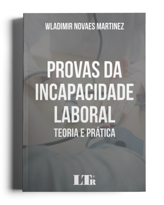 Provas da Incapacidade Laboral: Teoria e Prática