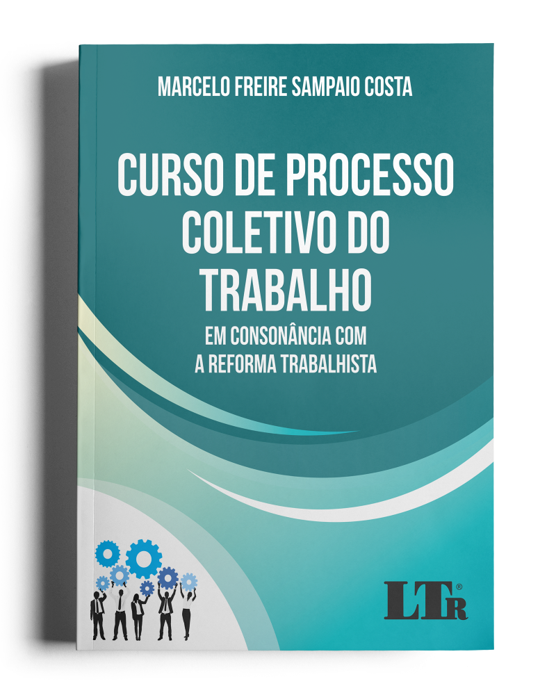 Curso de Processo Coletivo do Trabalho: Em consonância com a Reforma Trabalhista