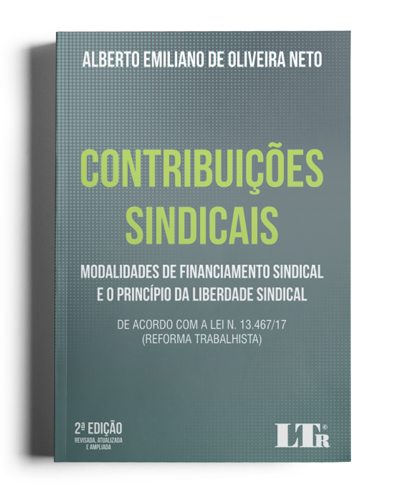 Contribuições Sindicais: Modalidades de Financiamento Sindical e o Princípio da Liberdade Sindical - De acordo com a Reforma Trabalhista