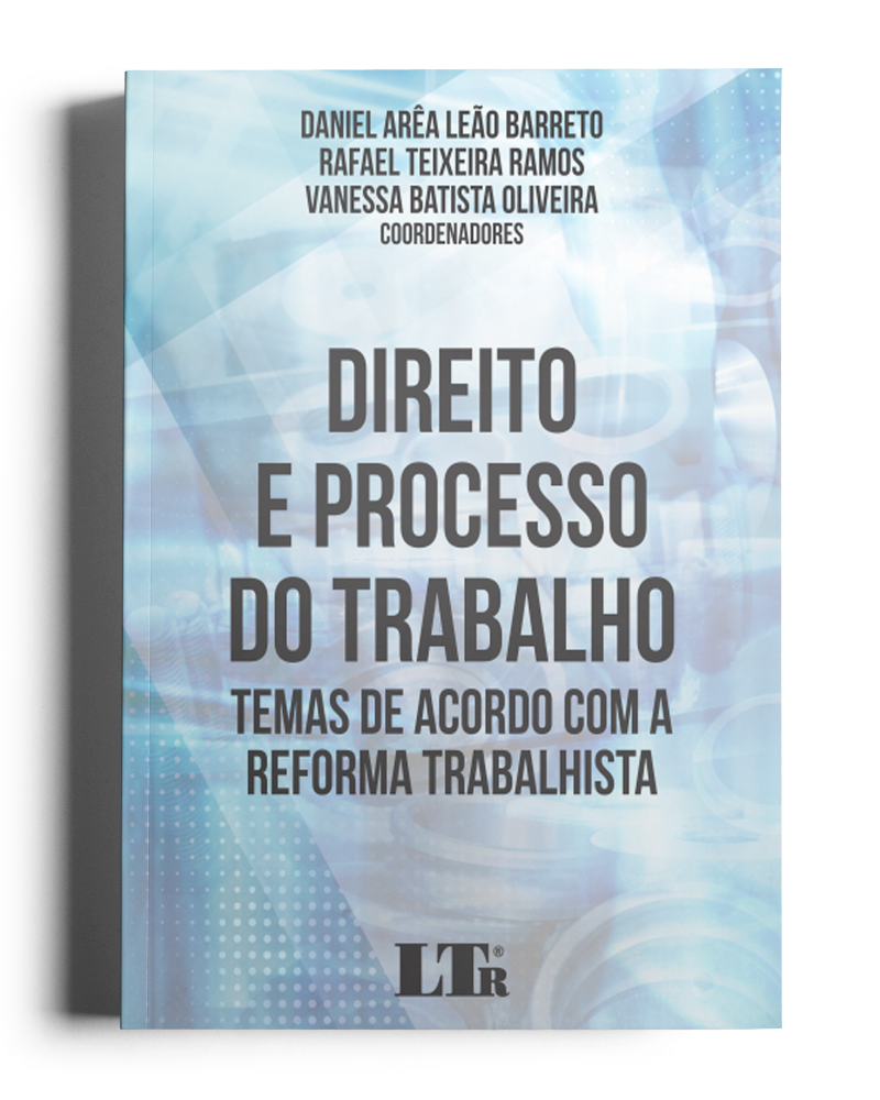 Direito e Processo do Trabalho - Temas de acordo com a Reforma Trabalhitsa