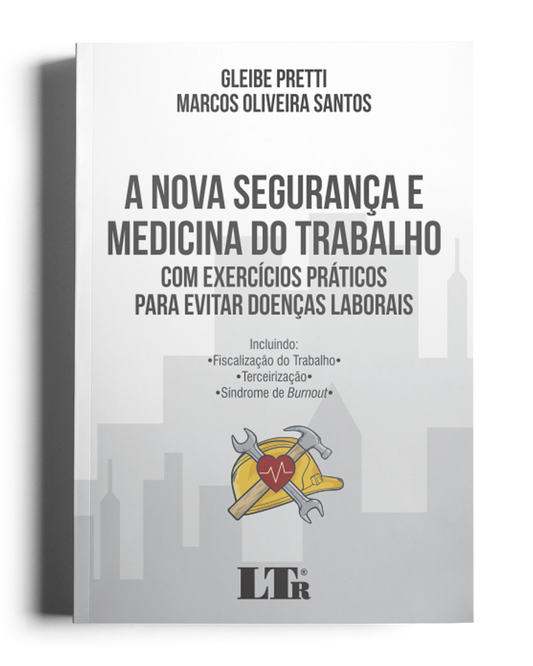 A Nova Segurança e Medicina do Trabalho: Com Exercícios práticos para evitar doenças laborais