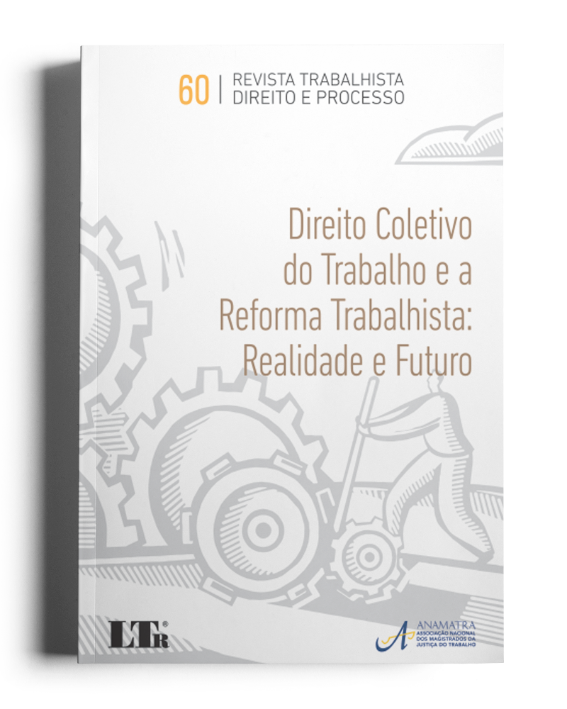 Revista Trabalhista Direito e Processo N.60: Direito Coletivo do Trabalho e a Reforma Trabalhista, realidade e futuro