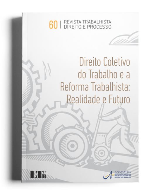 Revista Trabalhista Direito e Processo N.60: Direito Coletivo do Trabalho e a Reforma Trabalhista, realidade e futuro