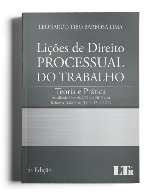 Lições de Direito Processual do Trabalho: Teoria e Prática (Atualizada à luz do CPC de 2015 e da Reforma Trabalhista)