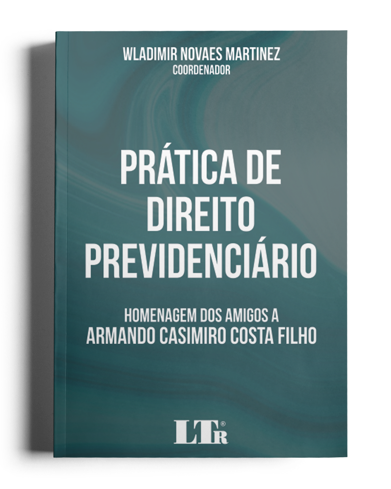 Prática de Direito Previdenciário: Homenagem dos amigos a Armando Casimiro Costa Filho