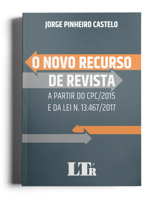 O Novo Recurso de Revista: A partir do CPC/2015 e da Lei n. 13467/2017