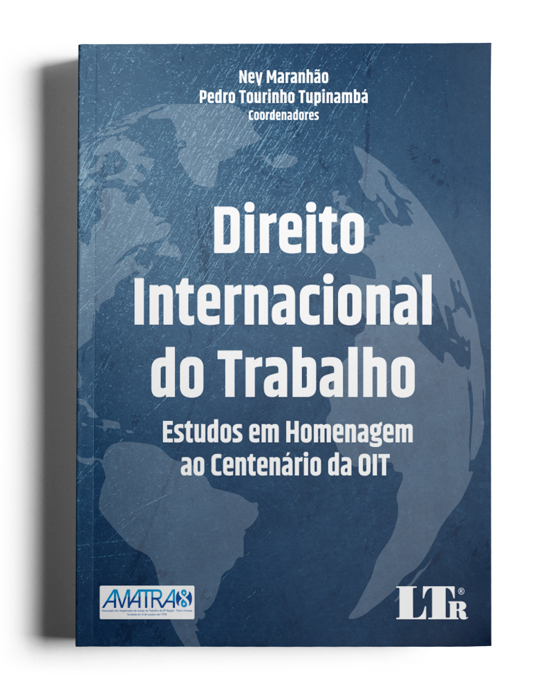 Direito Internacional do Trabalho: Estudos em Homenagem ao Centenário da OIT