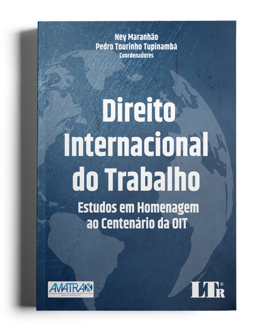 Direito Internacional do Trabalho: Estudos em Homenagem ao Centenário da OIT