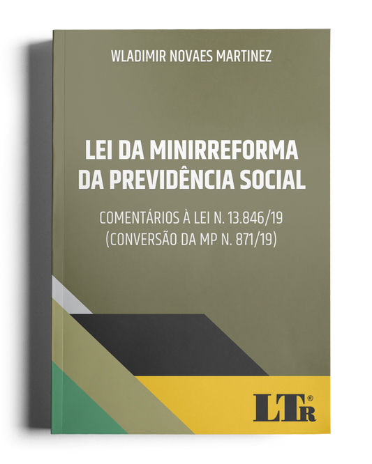 Lei da Minirreforma da Previdência: Comentários à Lei n. 13.846/19 (conversão da MP n. 871/19)