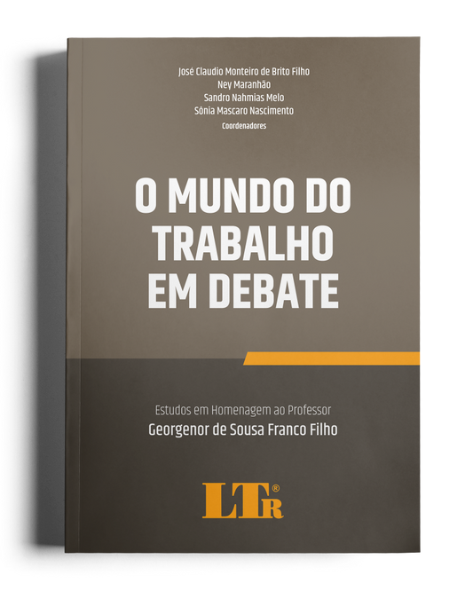 O Mundo do Trabalho em Debate - Estudos em homenagem ao Professor Georgenor de Sousa Franco Filho