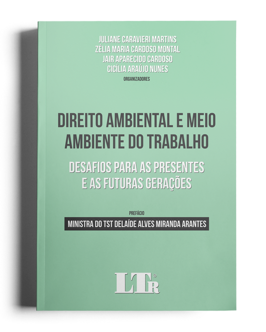 Direito Ambiental e Meio Ambiente do Trabalho: Desafios para as Presentes e as Futuras Gerações