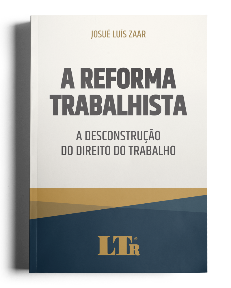 Reforma Trabalhista - A Desconstrução do Direito do Trabalho