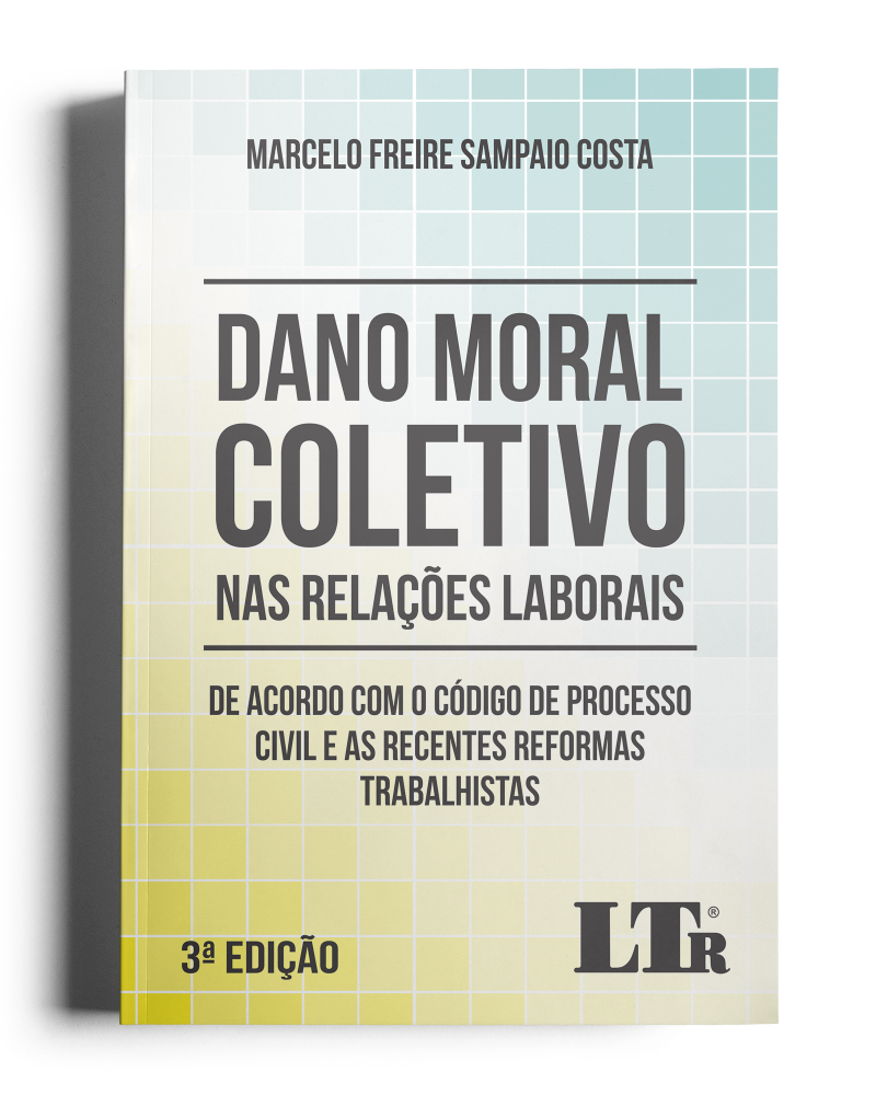 Dano Moral Coletivo nas Relações Laborais: De acordo com o Código de Processo Civil e as recentes Reformas Trabalhistas