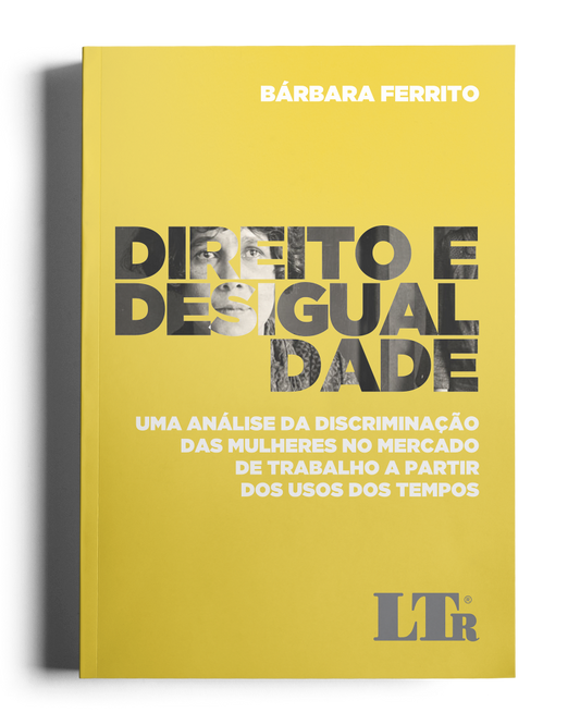 Direito e Desigualdade - Uma análise da discriminação das mulheres no mercado de trabalho a partir dos usos dos tempos