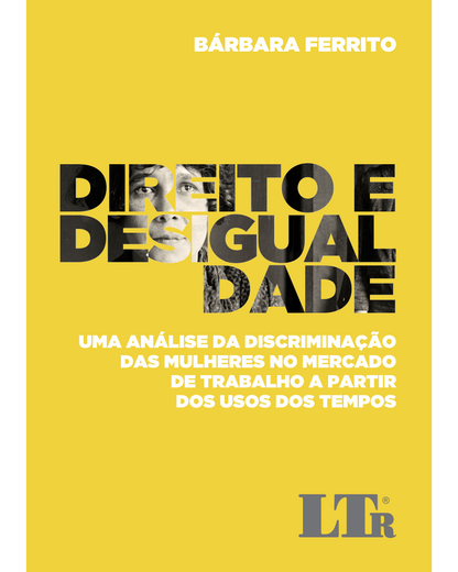 Direito e Desigualdade - Uma análise da discriminação das mulheres no mercado de trabalho a partir dos usos dos tempos