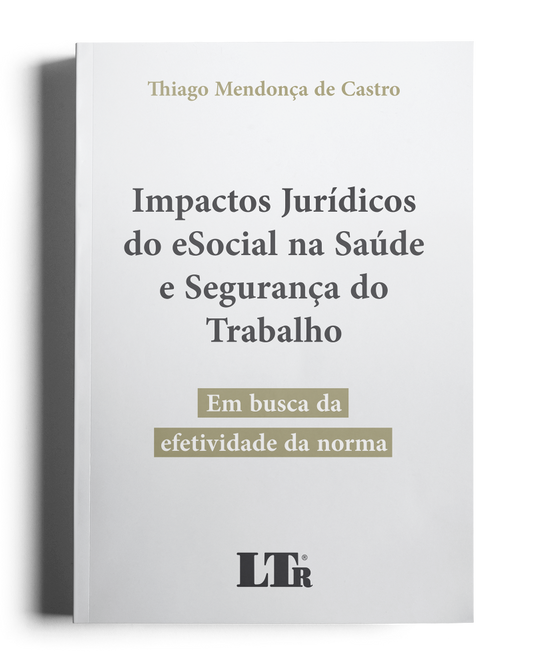 Impactos Jurídicos do eSocial na Saúde e Segurança do Trabalho: Em busca da efetividade da norma