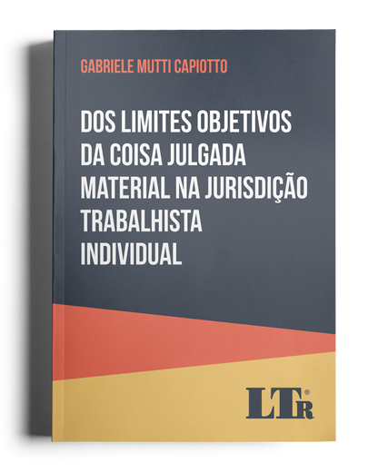 Dos Limites Objetivos da Coisa Julgada Material na Jurisdição Trabalhista Individual