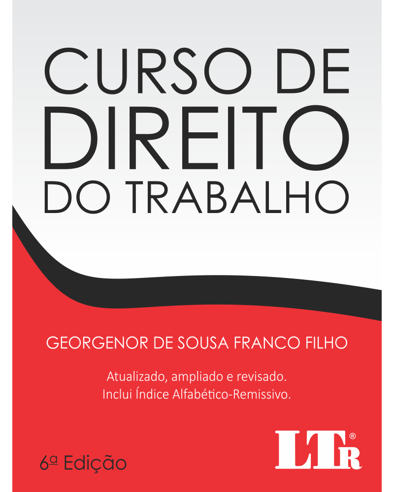 Curso de Direito do Trabalho - Atualizado, ampliado e revisado com índice Alfabético-Remissivo