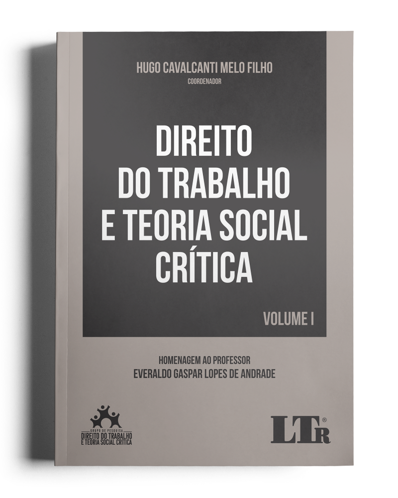 Direito do Trabalho e Teoria Social Crítica - Homenagem ao Professor Everaldo Gaspar Lopes de Andrade