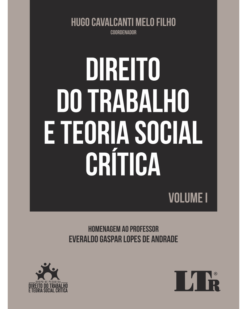 Direito do Trabalho e Teoria Social Crítica - Homenagem ao Professor Everaldo Gaspar Lopes de Andrade