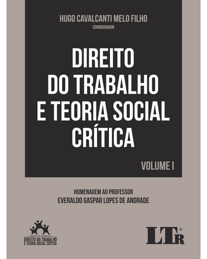 Direito do Trabalho e Teoria Social Crítica - Homenagem ao Professor Everaldo Gaspar Lopes de Andrade