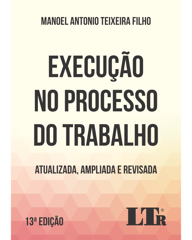 Execução no Processo do Trabalho: Atualizada, Ampliada e Revisada