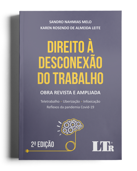 Direito à Desconexão do trabalho: Teletrabalho, Uberização, Infoxicação e Reflexos da pandemia Covid-19