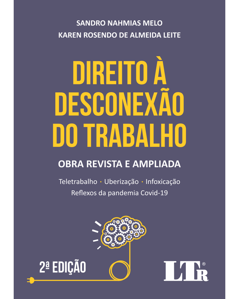 Direito à Desconexão do trabalho: Teletrabalho, Uberização, Infoxicação e Reflexos da pandemia Covid-19