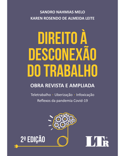 Direito à Desconexão do trabalho: Teletrabalho, Uberização, Infoxicação e Reflexos da pandemia Covid-19