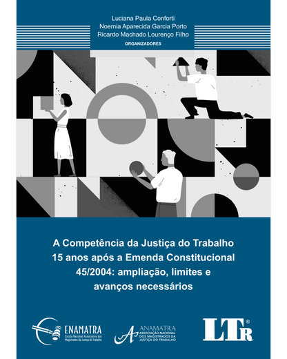 A Competência da Justiça do Trabalho 15 anos após a Emenda Constitucional 45/2004: Ampliação, limites e avanços necessários