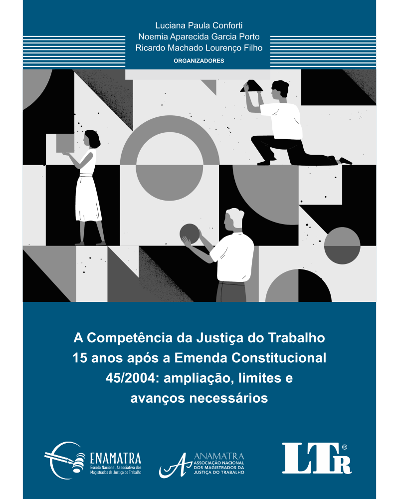 A Competência da Justiça do Trabalho 15 anos após a Emenda Constitucional 45/2004: Ampliação, limites e avanços necessários